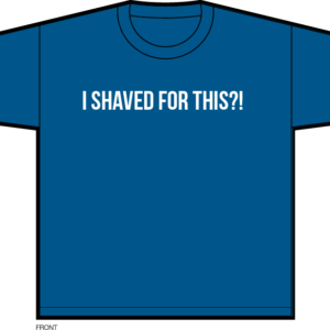 "I Shaved for This?!" T-shirts